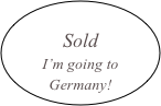 
Sold
I’m going to Germany!