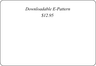 
Downloadable E-Pattern
$12.95




Coming Soon￼
￼