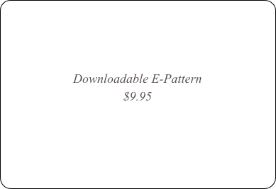 



Downloadable E-Pattern 
$9.95



